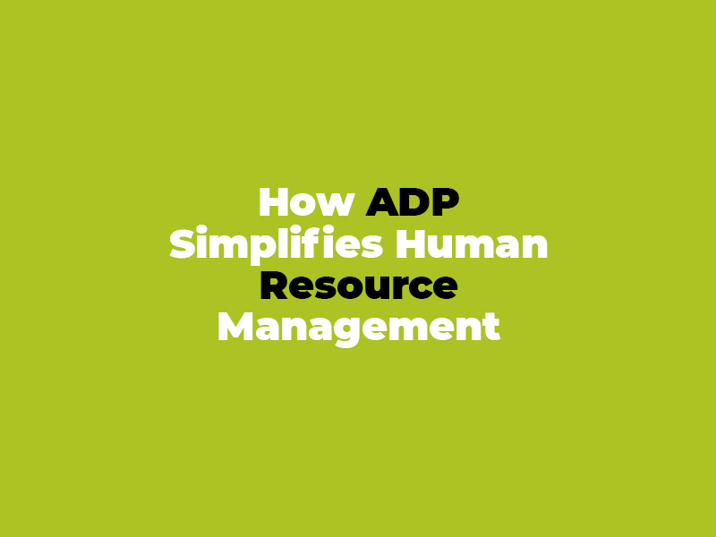 How ADP Simplifies Human Resource Management