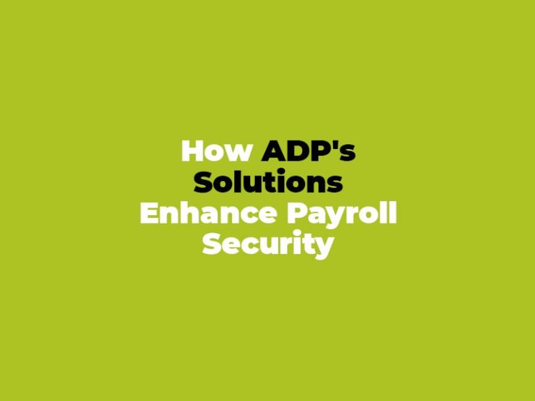How ADP's Solutions Enhance Payroll Security