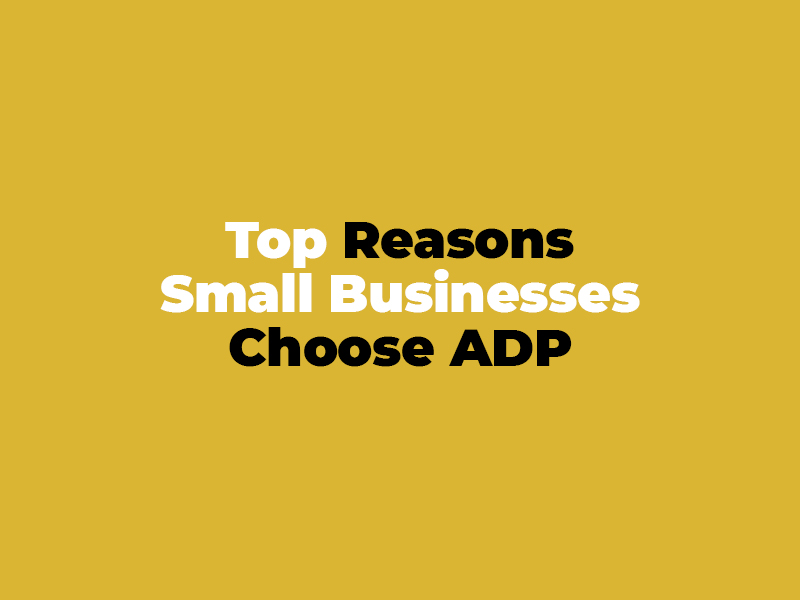 Top Reasons Small Businesses Choose ADP